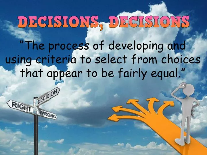 the process of developing and using criteria to select from choices that appear to be fairly equal