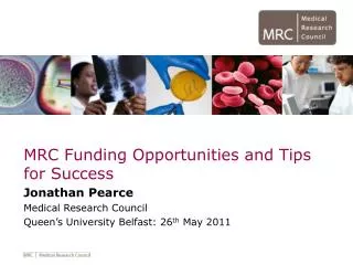 MRC Funding Opportunities and Tips for Success Jonathan Pearce Medical Research Council