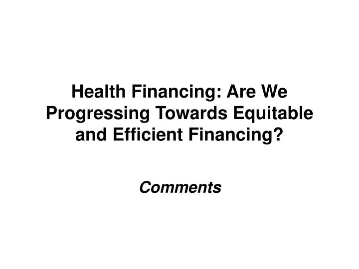 health financing are we progressing towards equitable and efficient financing