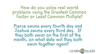 How do you solve real world problems using the Greatest Common Factor or Least Common Multiple?