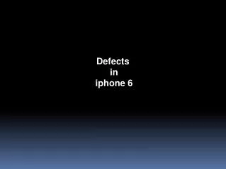 Defects in iphone 6