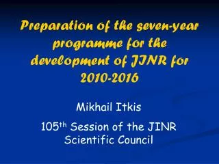 Mikhail Itkis 105 th Session of the JINR Scientific Council