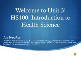 Welcome to Unit 3! HS100: Introduction to Health Science