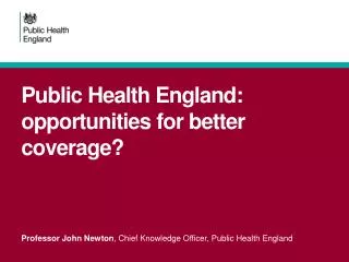 Public Health England: opportunities for better coverage?