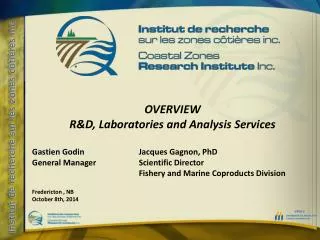 OVERVIEW R&amp;D, Laboratories and Analysis Services Gastien Godin	Jacques Gagnon, PhD