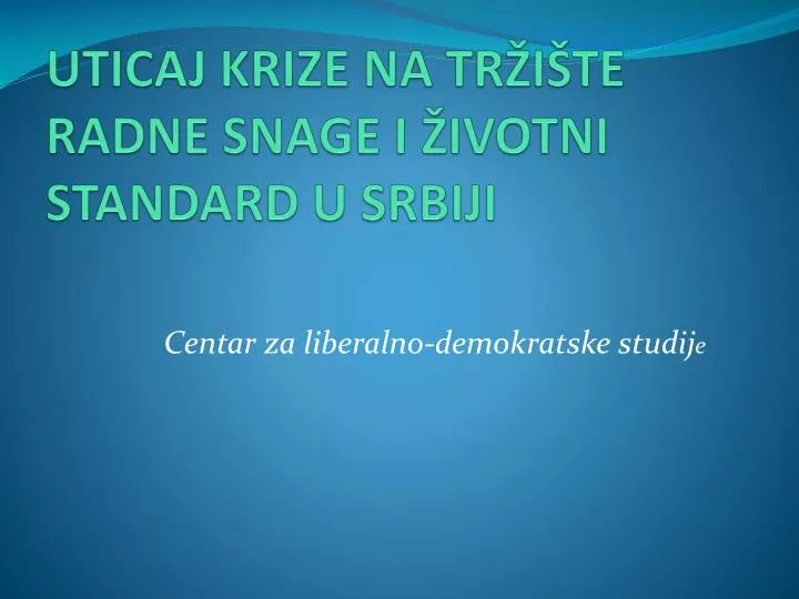 uticaj krize na tr i te radne snage i ivotni standard u srbiji