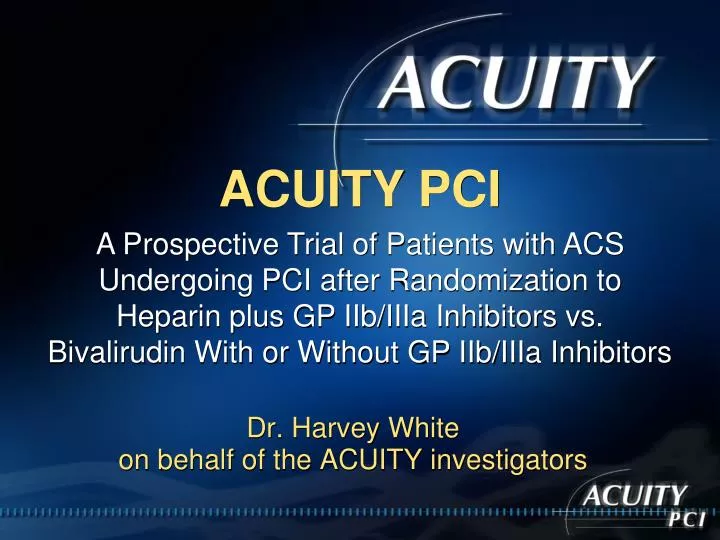 dr harvey white on behalf of the acuity investigators
