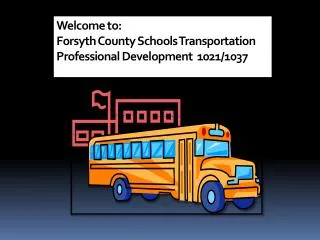 Welcome to: Forsyth County Schools Transportation Professional Development 1021/1037