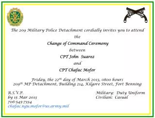 The 209 Military Police Detachment cordially invites you to attend the Change of Command Ceremony