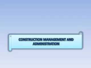 CONSTRUCTION MANAGEMENT AND ADMINISTRATION