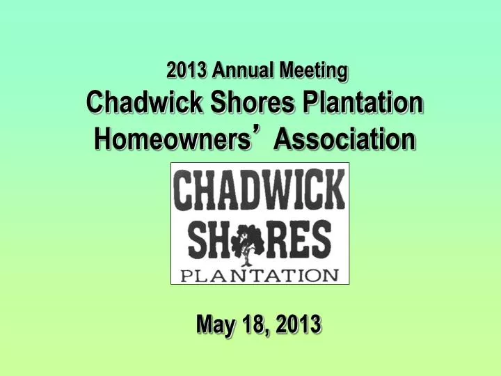 2013 annual meeting chadwick shores plantation homeowners association may 18 2013