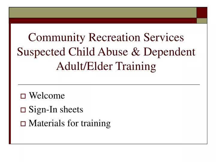 community recreation services suspected child abuse dependent adult elder training