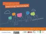 An introduction to Open Education Resources ( OER) &amp; Open Practice - slide 1