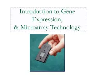 Introduction to Gene Expression, &amp; Microarray Technology