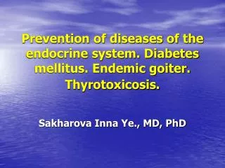 Prevention of diseases of the endocrine system. Diabetes mellitus. Endemic goiter. Thyrotoxicosis.