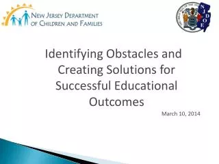 Identifying Obstacles and Creating Solutions for Successful Educational Outcomes March 10, 2014