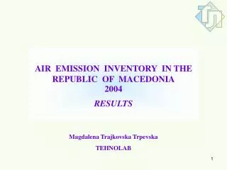 AIR EMISSION INVENTORY IN THE REPUBLIC OF MACEDONIA 2004 RESULTS
