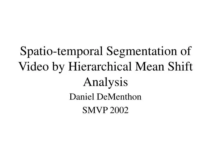 spatio temporal segmentation of video by hierarchical mean shift analysis