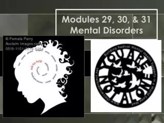Modules 29, 30, &amp; 31 Mental Disorders