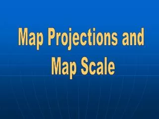 Map Projections and Map Scale