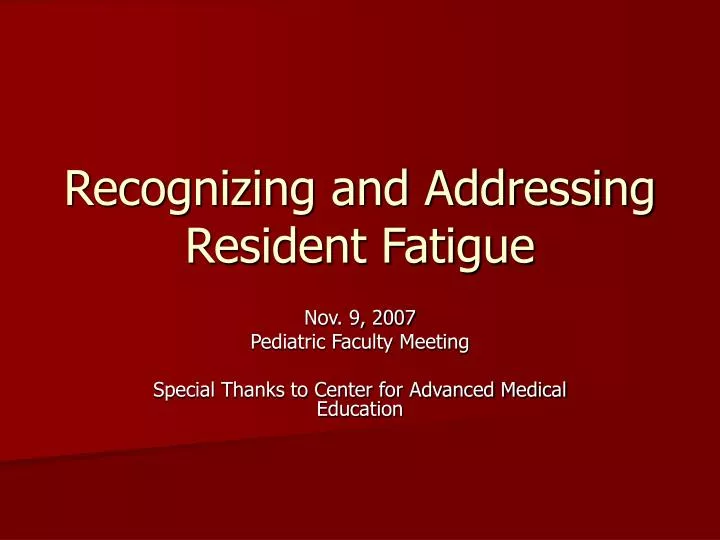 recognizing and addressing resident fatigue