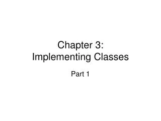 Chapter 3: Implementing Classes