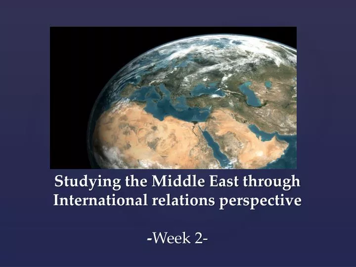 studying the middle east through international relations perspective week 2