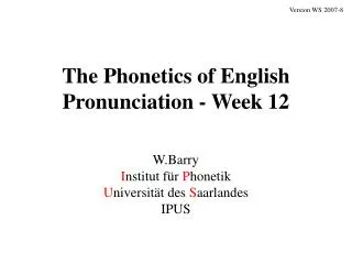 The Phonetics of English Pronunciation - Week 12