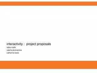 interactivity : project proposals rabia malik valeria pivovarova catherine lewis