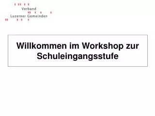 willkommen im workshop zur schuleingangsstufe
