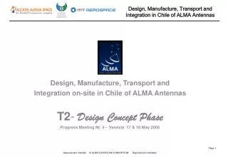 Design, Manufacture, Transport and Integration on-site in Chile of ALMA Antennas