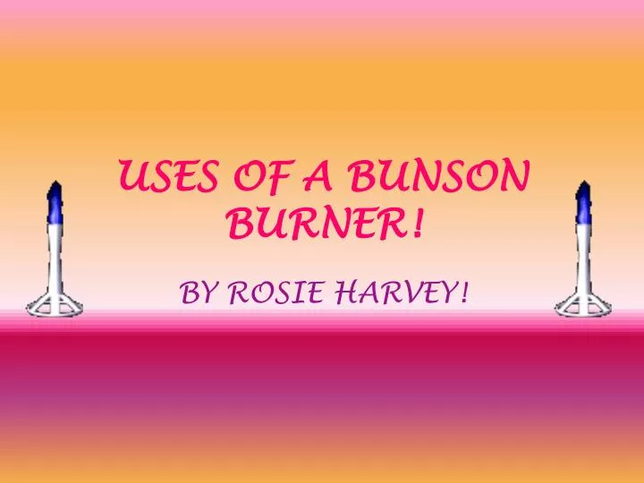 uses of a bunson burner