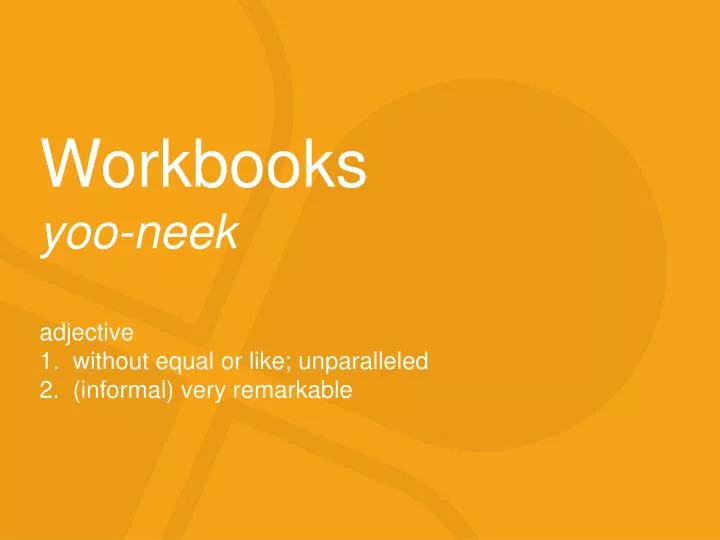 workbooks yoo neek adjective 1 without equal or like unparalleled 2 informal very remarkable