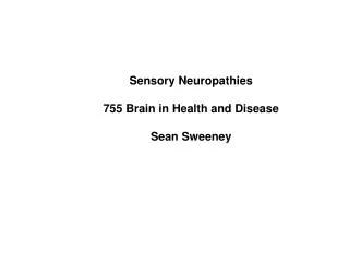 Sensory Neuropathies 755 Brain in Health and Disease Sean Sweeney