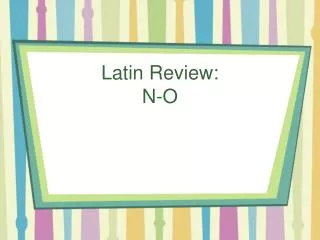 Latin Review: N-O