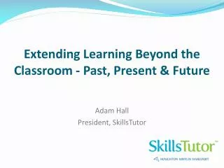 Extending Learning Beyond the Classroom - Past, Present &amp; Future