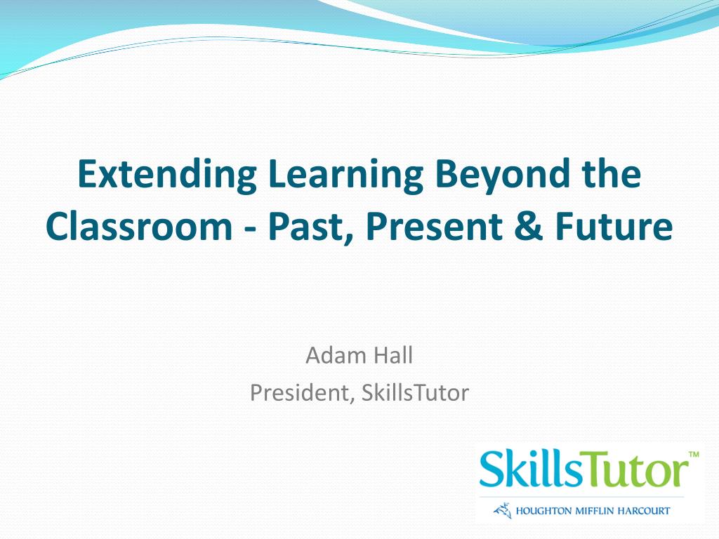 PPT - Extending Learning Beyond the Classroom - Past, Present & Future ...