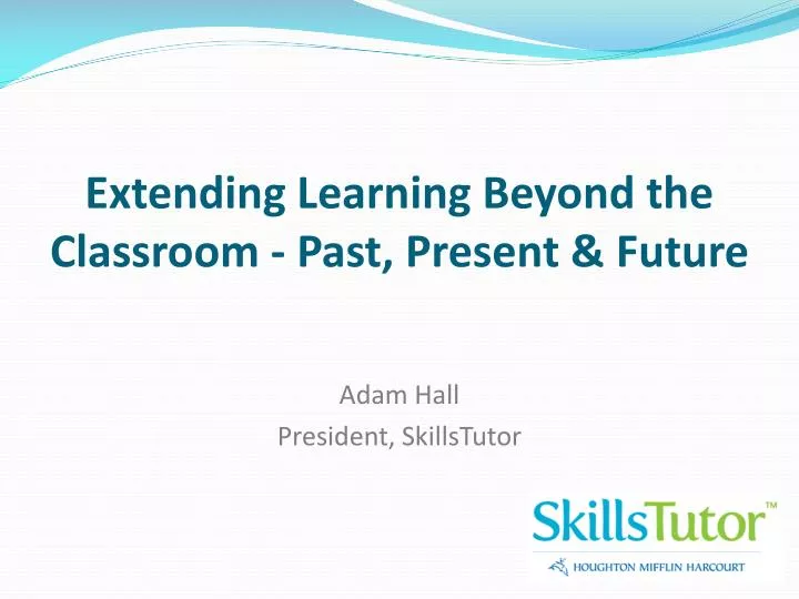 extending learning beyond the classroom past present future