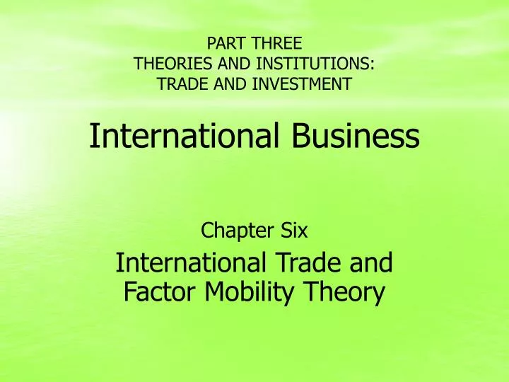 part three theories and institutions trade and investment international business