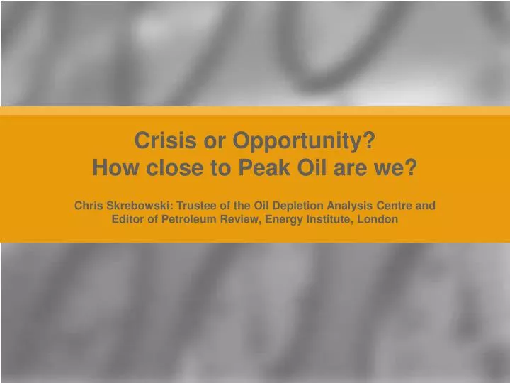 crisis or opportunity how close to peak oil are we