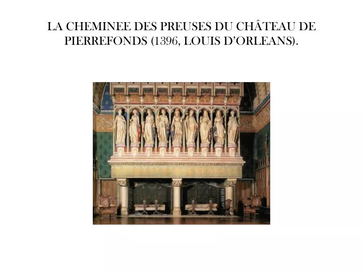 la cheminee des preuses du ch teau de pierrefonds 1396 louis d orleans