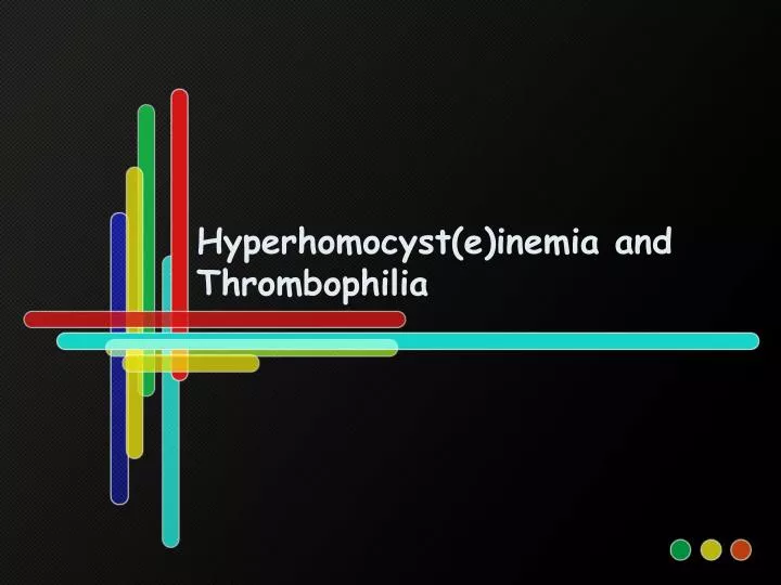 hyperhomocyst e inemia and thrombophilia