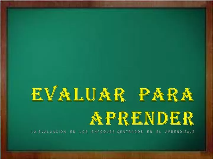 evaluar para aprender la evaluaci n en los enfoques centrados en el aprendizaje