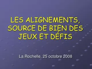 les alignements source de bien des jeux et d fis