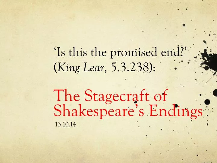 is this the promised end king lear 5 3 238 the stagecraft of shakespeare s endings