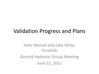 Validation Progress and Plans