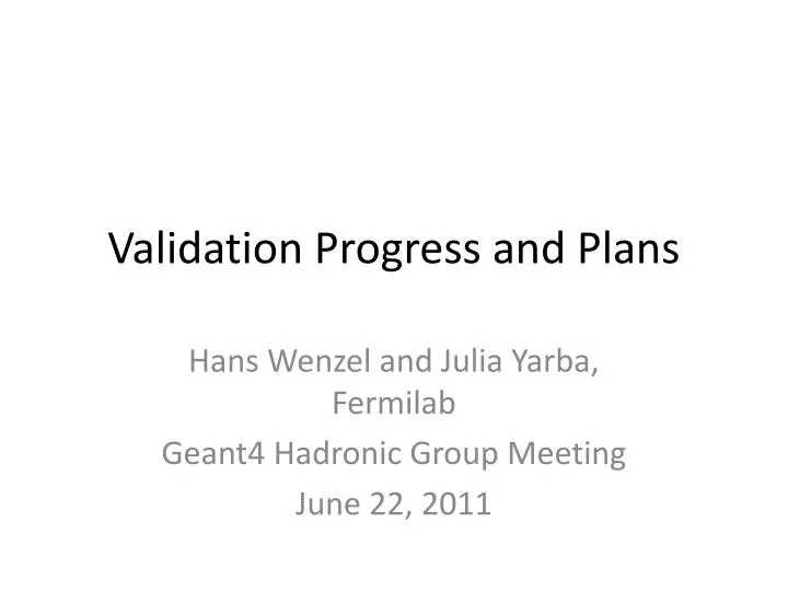 validation progress and plans