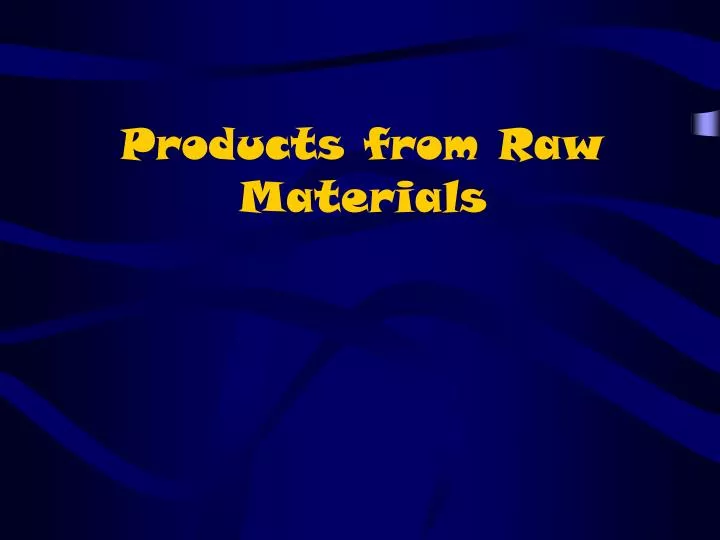 products from raw materials