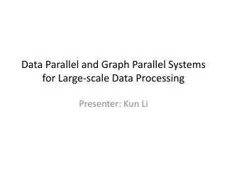 Data Parallel and Graph Parallel Systems for Large-scal e Data P rocessing
