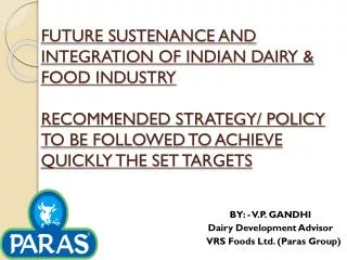BY: - V.P. GANDHI Dairy Development Advisor